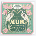 Always my Mum, Forever my Friend - Card